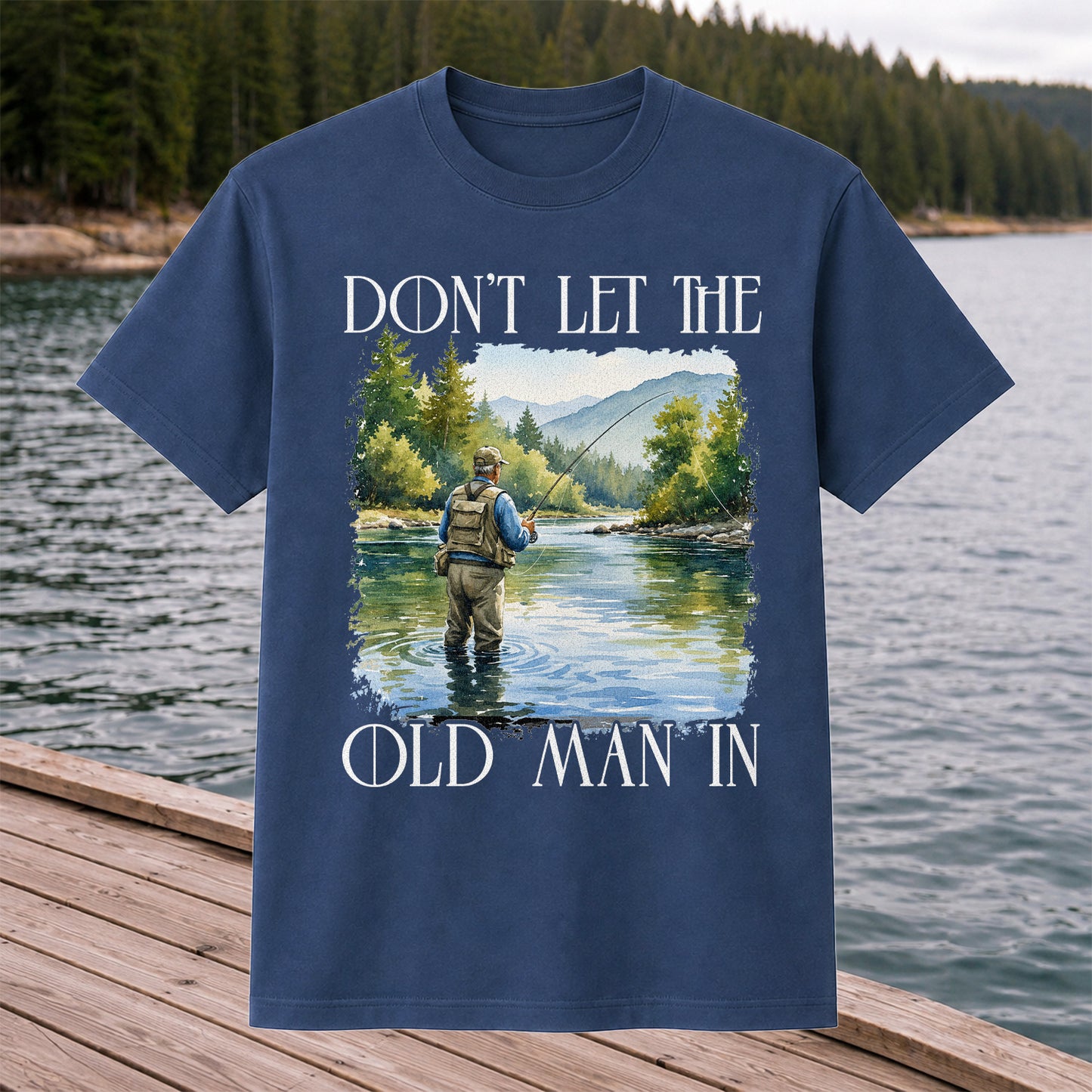 Fly Fishing T-Shirt Dont Let The Old Man In Fishing Gift for Dad