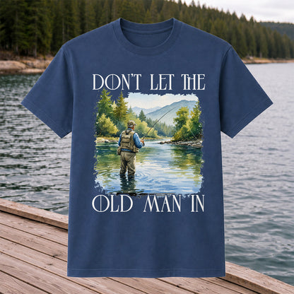 Fly Fishing T-Shirt Dont Let The Old Man In Fishing Gift for Dad