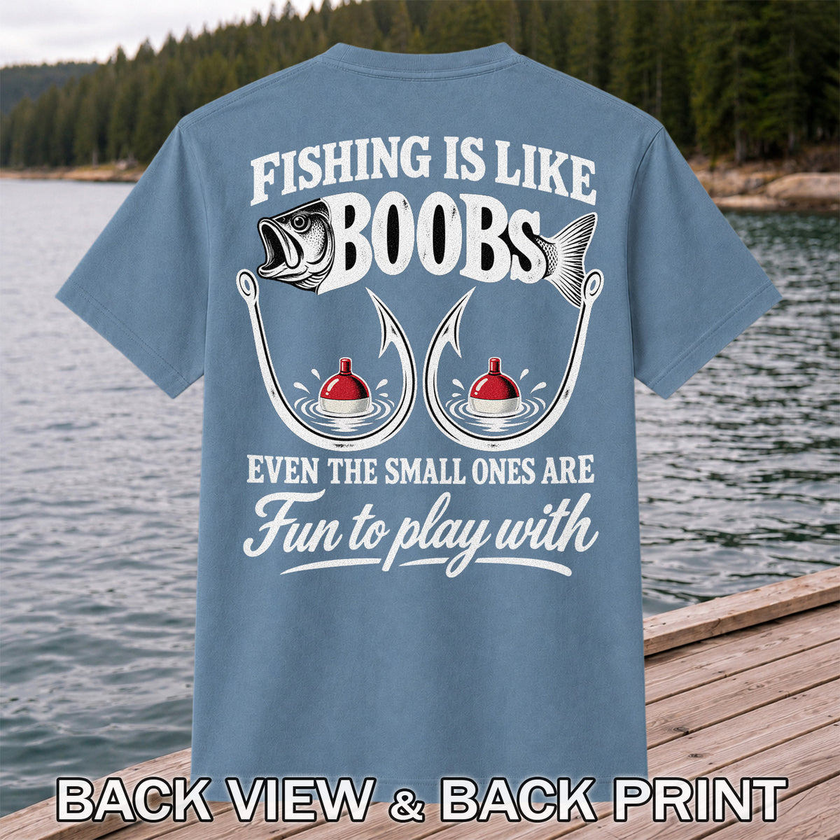 Fishing Is Like Boobs Even the Small Ones Are Fun to Play With Funny Fishing T-Shirt | Back Print