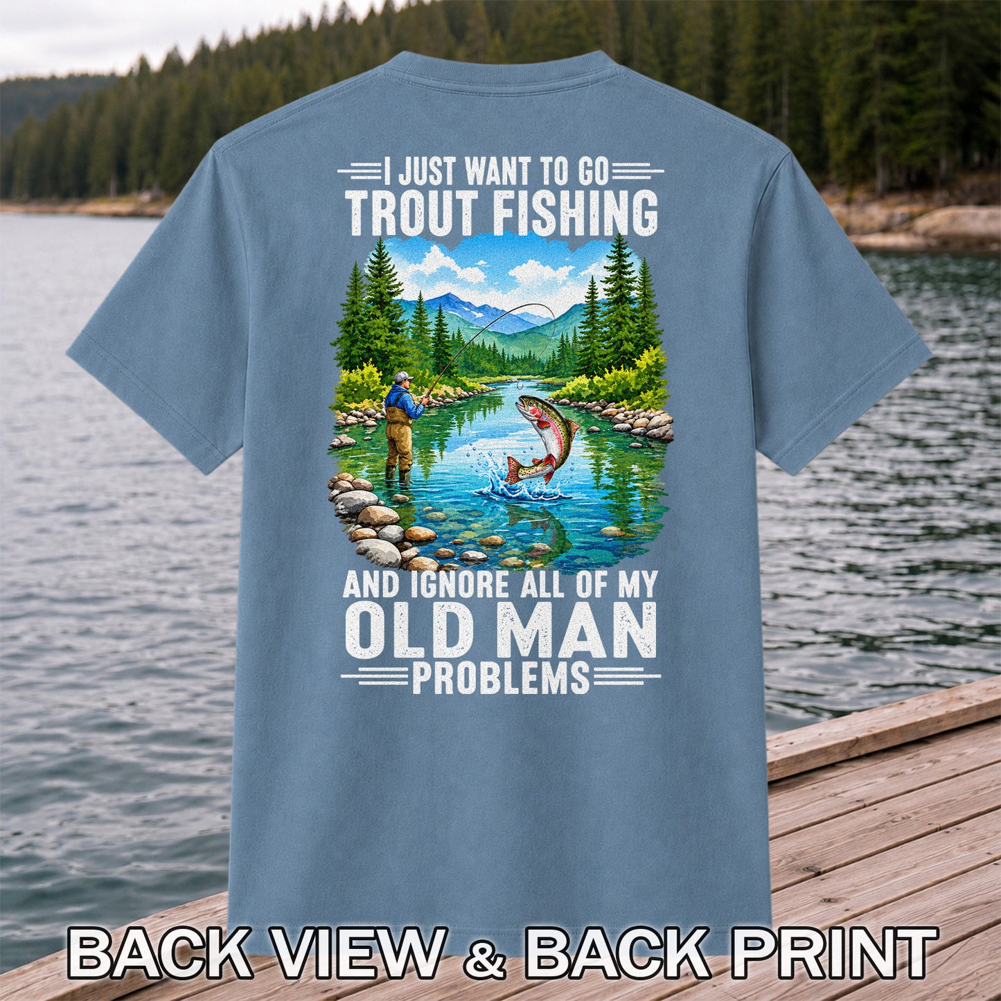 I Just Want to Go Trout Fishing and Ignore All of My Old Man Problems Funny T-Shirt | Back Print