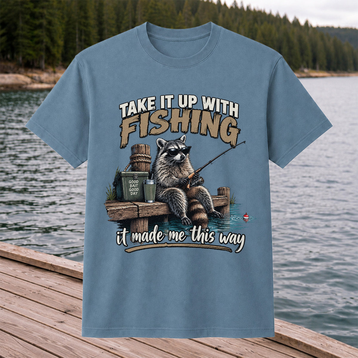 Take It Up With Fishing It Made Me This Way Raccoon T-Shirt