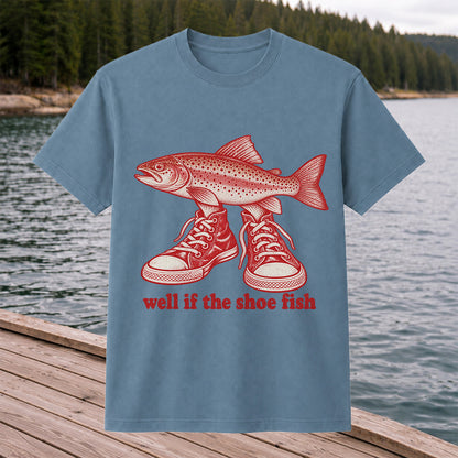 Well If the Shoe Fish Rainbow Trout Pun Fishing Graphic T-Shirt