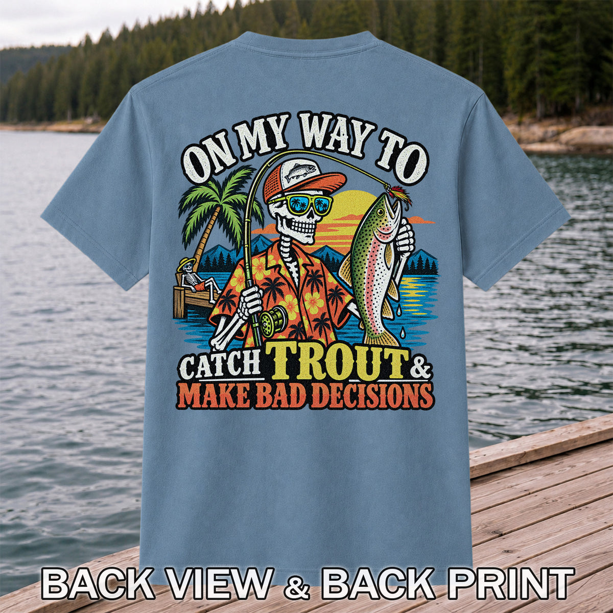On My Way to Catch Trout & Make Bad Decisions Skeleton Fishing T-Shirt | Back Print