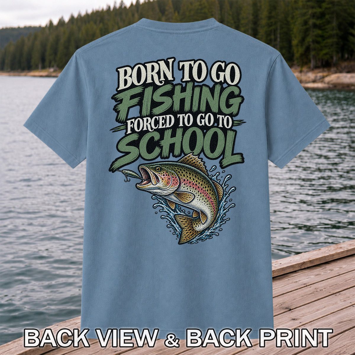 Born to Go Fishing Forced to Go to School Rainbow Trout T-Shirt | Back Print