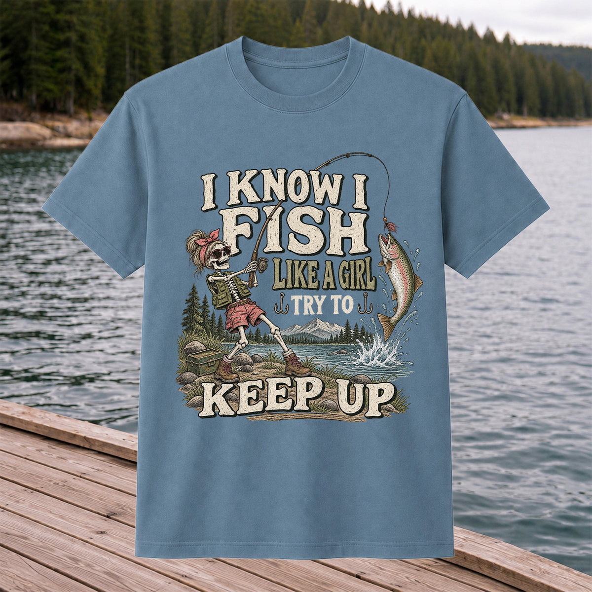 I Know I Fish Like a Girl Try to Keep Up Skeleton Trout Fishing T-Shirt
