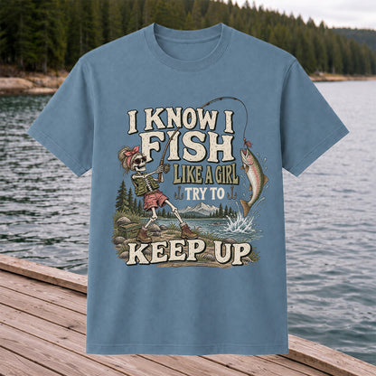 I Know I Fish Like a Girl Try to Keep Up Skeleton Trout Fishing T-Shirt