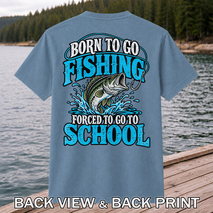 Born to Go Fishing Forced to Go to School Bass T-Shirt | Back Print