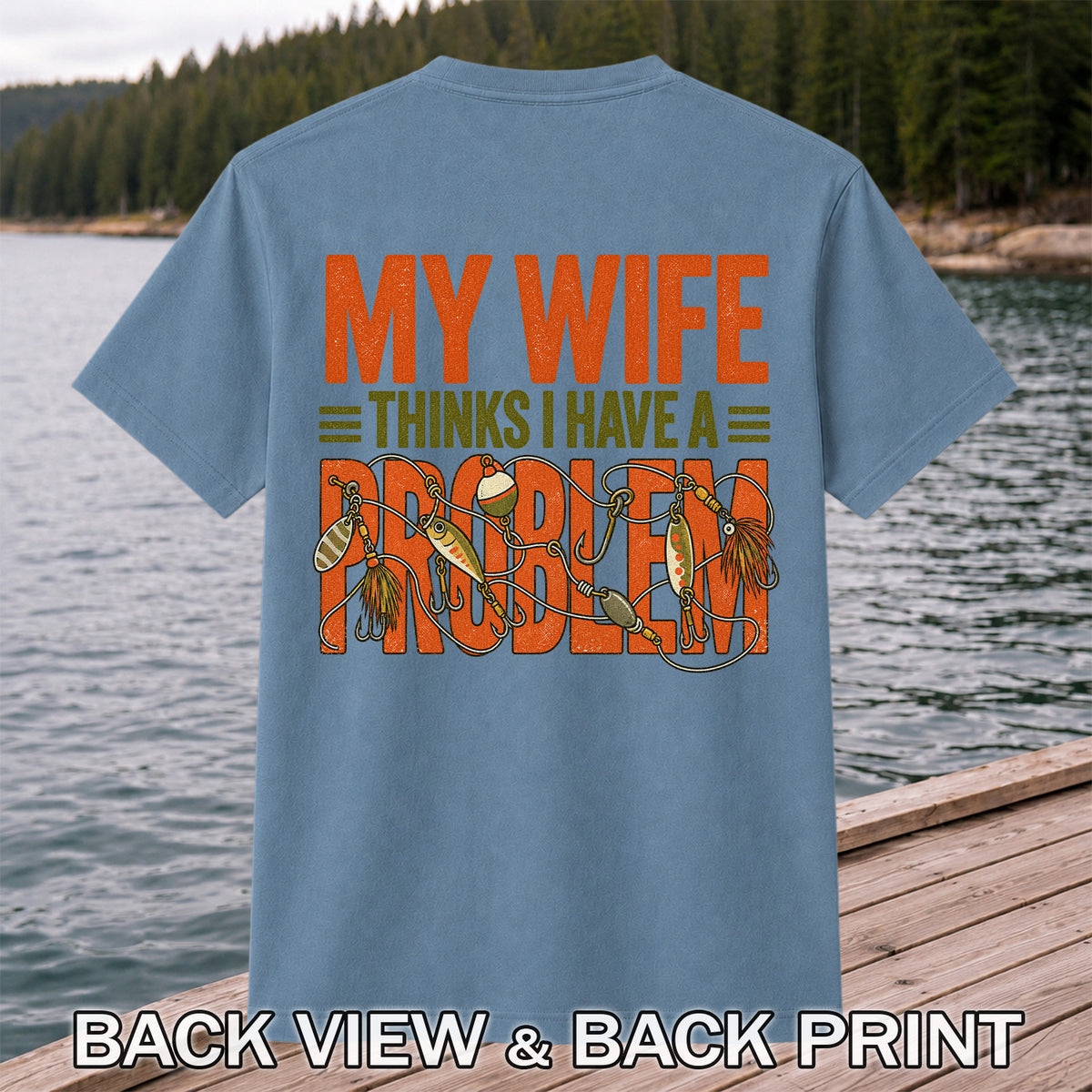 My Wife Thinks I Have a Fishing Problem T-Shirt | Back Print