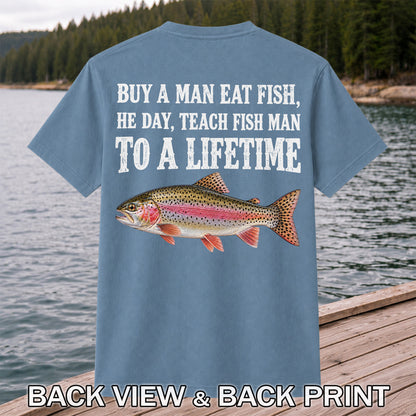 Buy a Man Eat Fish He Day Teach Fish Man to a Lifetime Rainbow Trout T-Shirt | Back Print