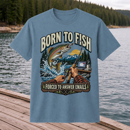 Born to Fish Forced to Answer Emails Rainbow Trout Fishing T-Shirt