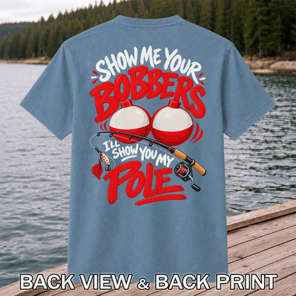 Show Me Your Bobbers I'll Show You My Pole Funny Fishing T-Shirt | Back Print