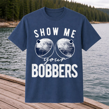 Show Me Your Bobbers Funny Fishing Shirt