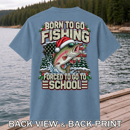 Born to Go Fishing Forced to Go to School Christmas Rainbow Trout T-Shirt | Back Print