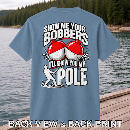 Show Me Your Bobbers I'll Show You My Pole Funny Fishing T-Shirt | Back Print