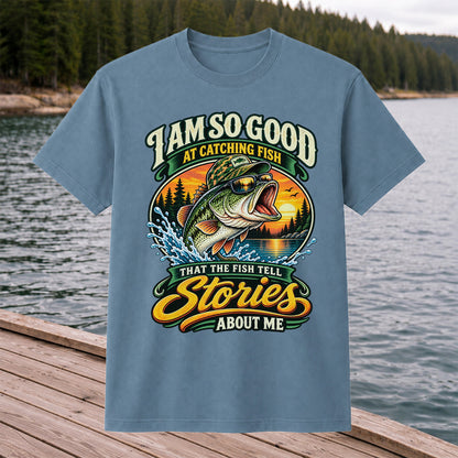 I Am So Good at Catching Fish That the Fish Tell Stories About Me Bass T-Shirt