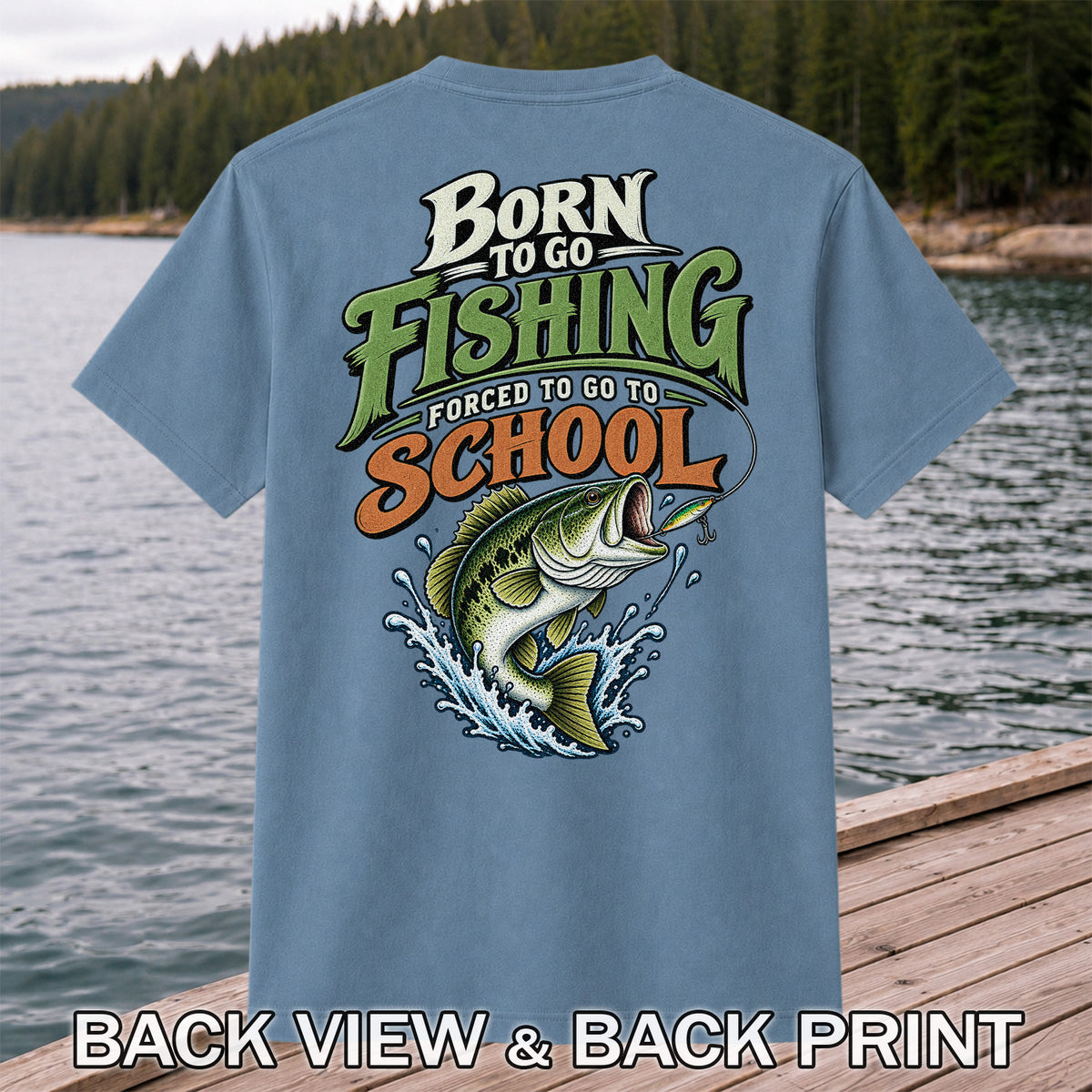 Born to Go Fishing Forced to Go to School Bass T-Shirt | Back Print