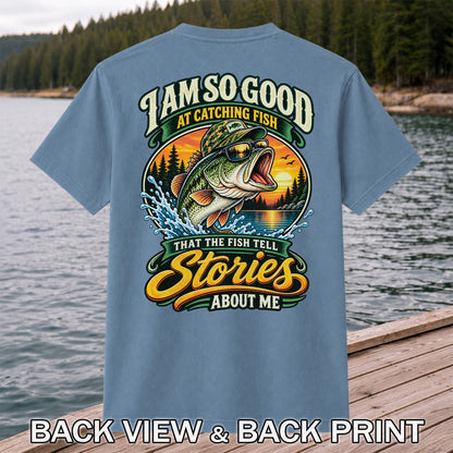 I Am So Good at Catching Fish That the Fish Tell Stories About Me Bass T-Shirt | Back Print