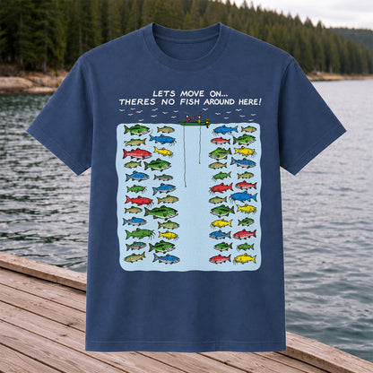 Let's Move On There's No Fish Around Here Funny Fishing T Shirt