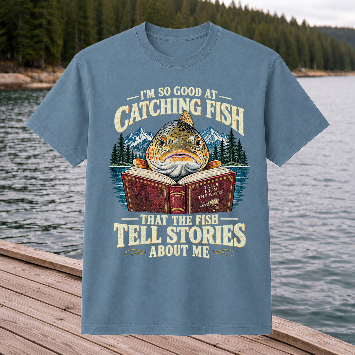 I'm So Good at Catching Fish That the Fish Tell Stories About Me Trout T-Shirt