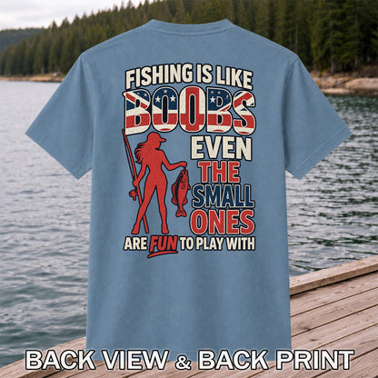 Fishing Is Like Boobs Even the Small Ones Are Fun to Play With Funny Fishing T-Shirt | Back Print