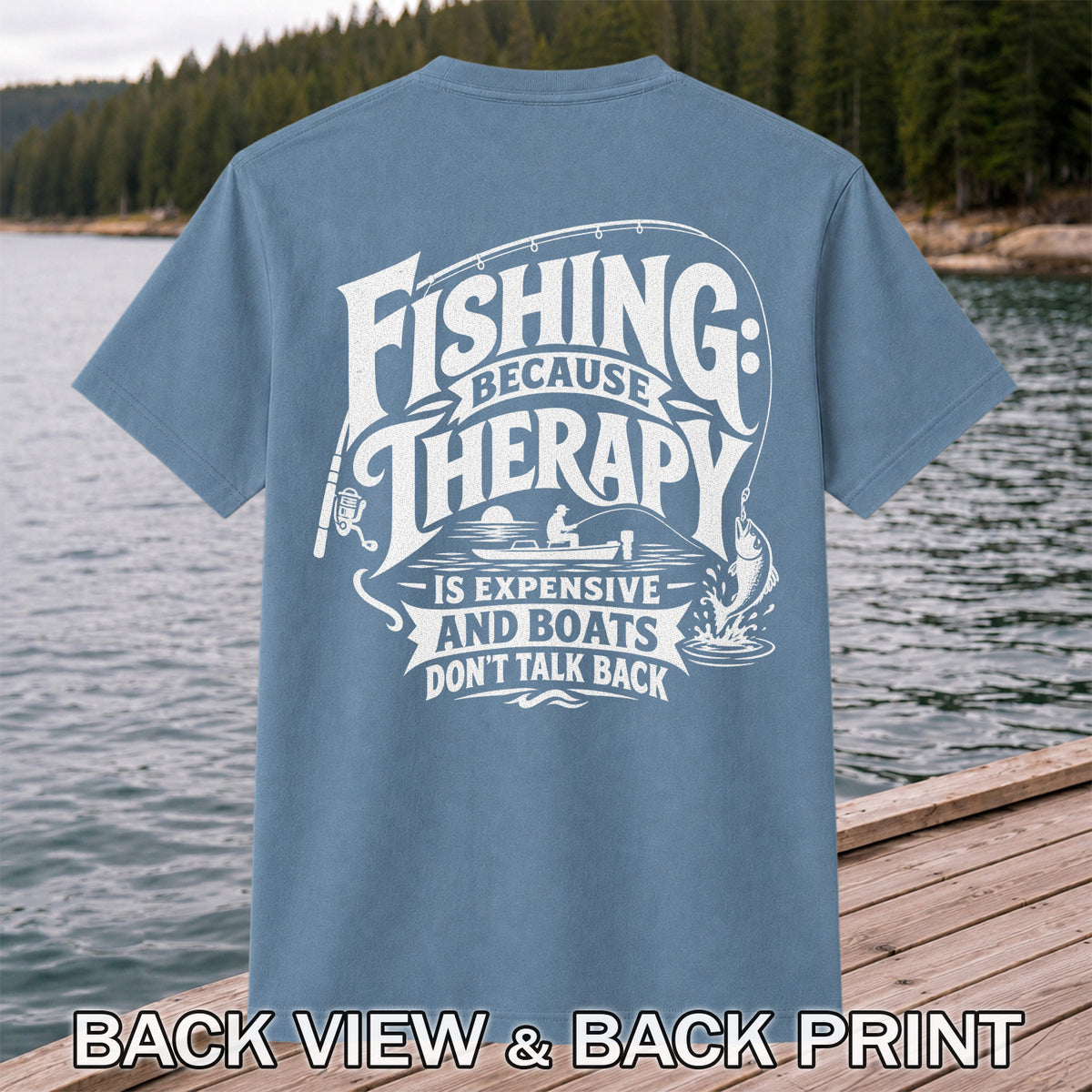 Fishing Because Therapy Is Expensive and Boats Don't Talk Back T-Shirt | Back Print