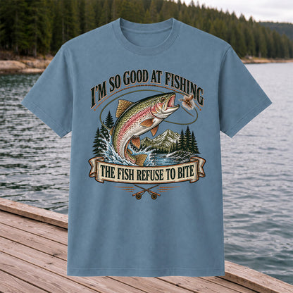I'm So Good at Fishing The Fish Refuse to Bite Rainbow Trout T-Shirt