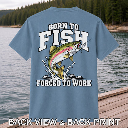 Born to Fish Forced to Work Rainbow Trout Fishing T-Shirt | Back Print