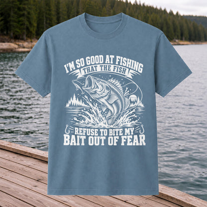 I'm So Good at Fishing the Fish Refuse to Bite My Bait Out of Fear Bass T-Shirt