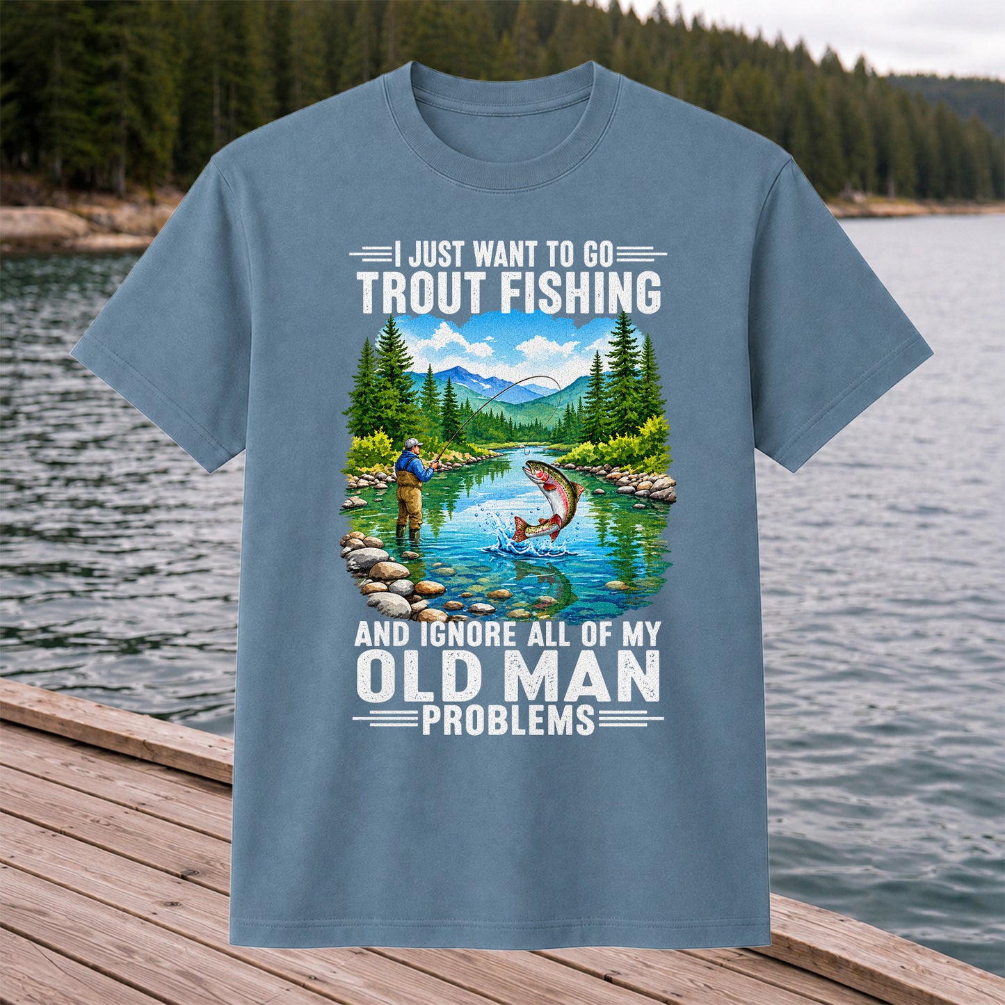 I Just Want to Go Trout Fishing and Ignore My Old Man Problems Funny T-Shirt