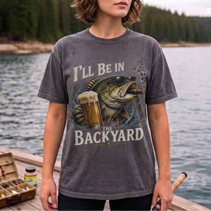 I'll Be In The Backyard Funny Fishing T Shirt | Beer & Bass Graphic Tee