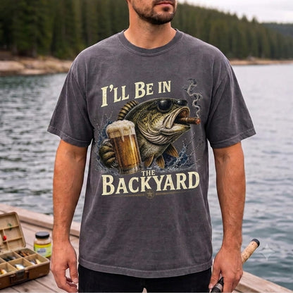 I'll Be In The Backyard Funny Fishing T Shirt | Beer & Bass Graphic Tee