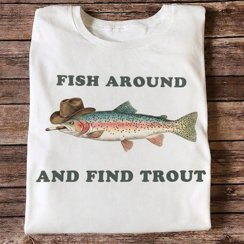 Fish Around And Find Trout Funny Cowboy Trout Fishing T Shirt