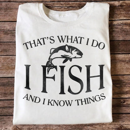 That's What I Do I Fish And I Know Things Funny Fishing T Shirt