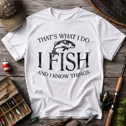 That's What I Do I Fish And I Know Things Funny Fishing T Shirt