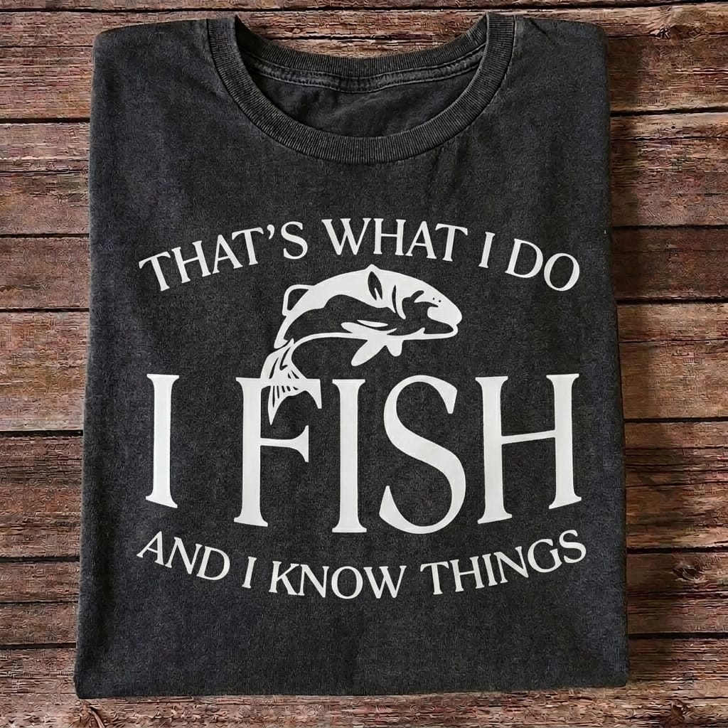 That's What I Do I Fish And I Know Things Funny Fishing T Shirt