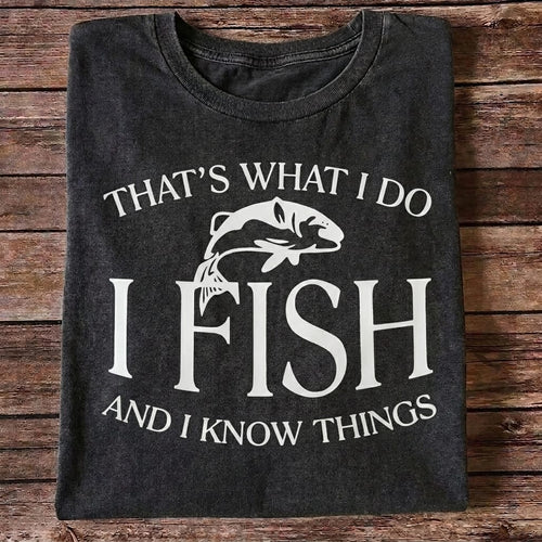 That's What I Do I Fish And I Know Things Funny Fishing T Shirt