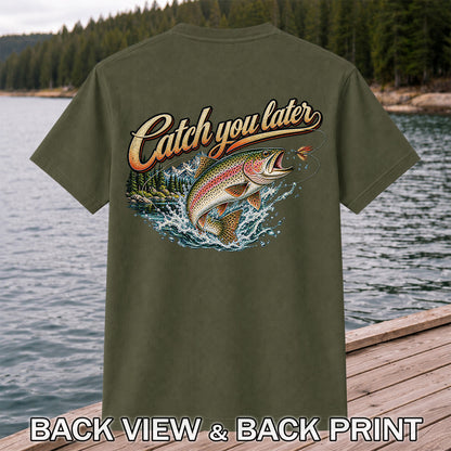 Catch You Later Rainbow Trout Fly Fishing Graphic T-Shirt | Back Print