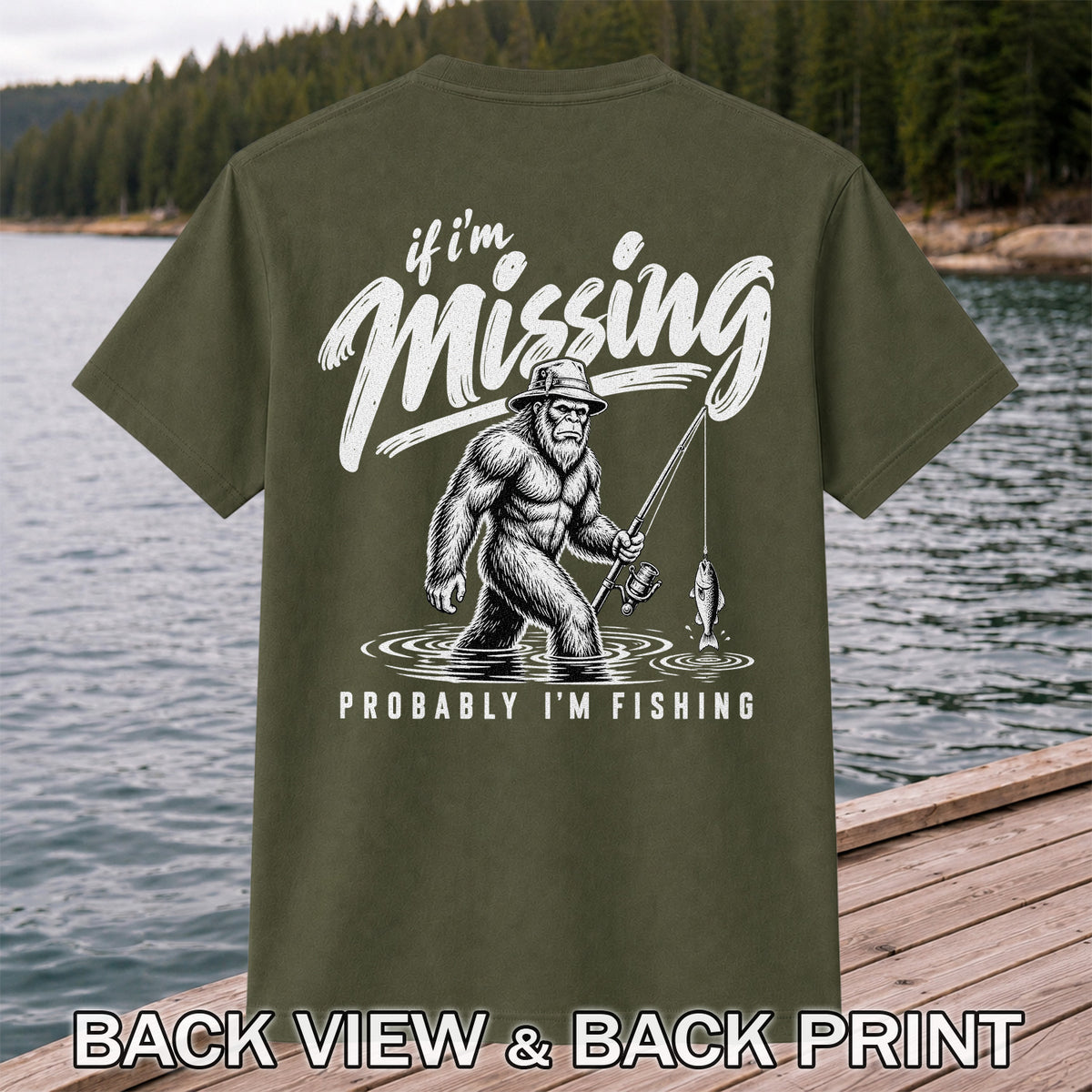 If I'm Missing Probably I'm Fishing Bigfoot Graphic T-Shirt | Back Print
