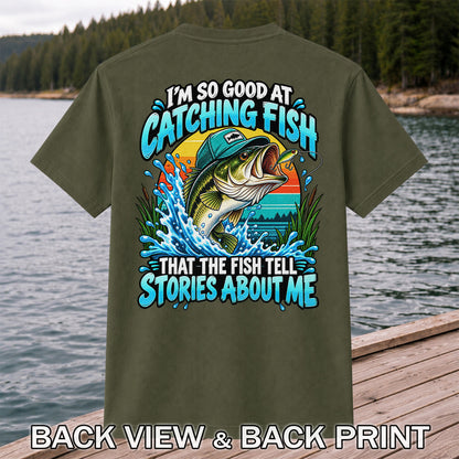 I'm So Good at Catching Fish That the Fish Tell Stories About Me Funny Bass Fishing T-Shirt | Back Print