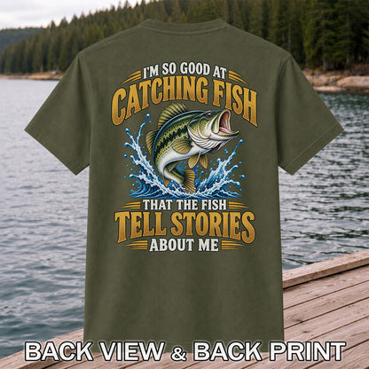 I'm So Good at Catching Fish That the Fish Tell Stories About Me Bass Fishing T-Shirt | Back Print