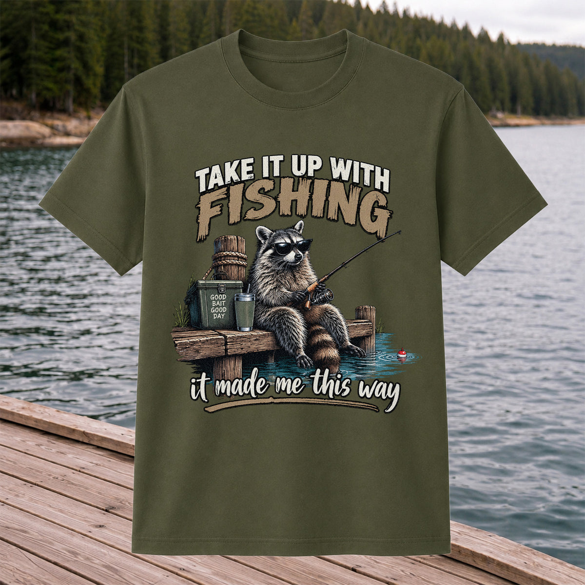 Take It Up With Fishing It Made Me This Way Raccoon T-Shirt