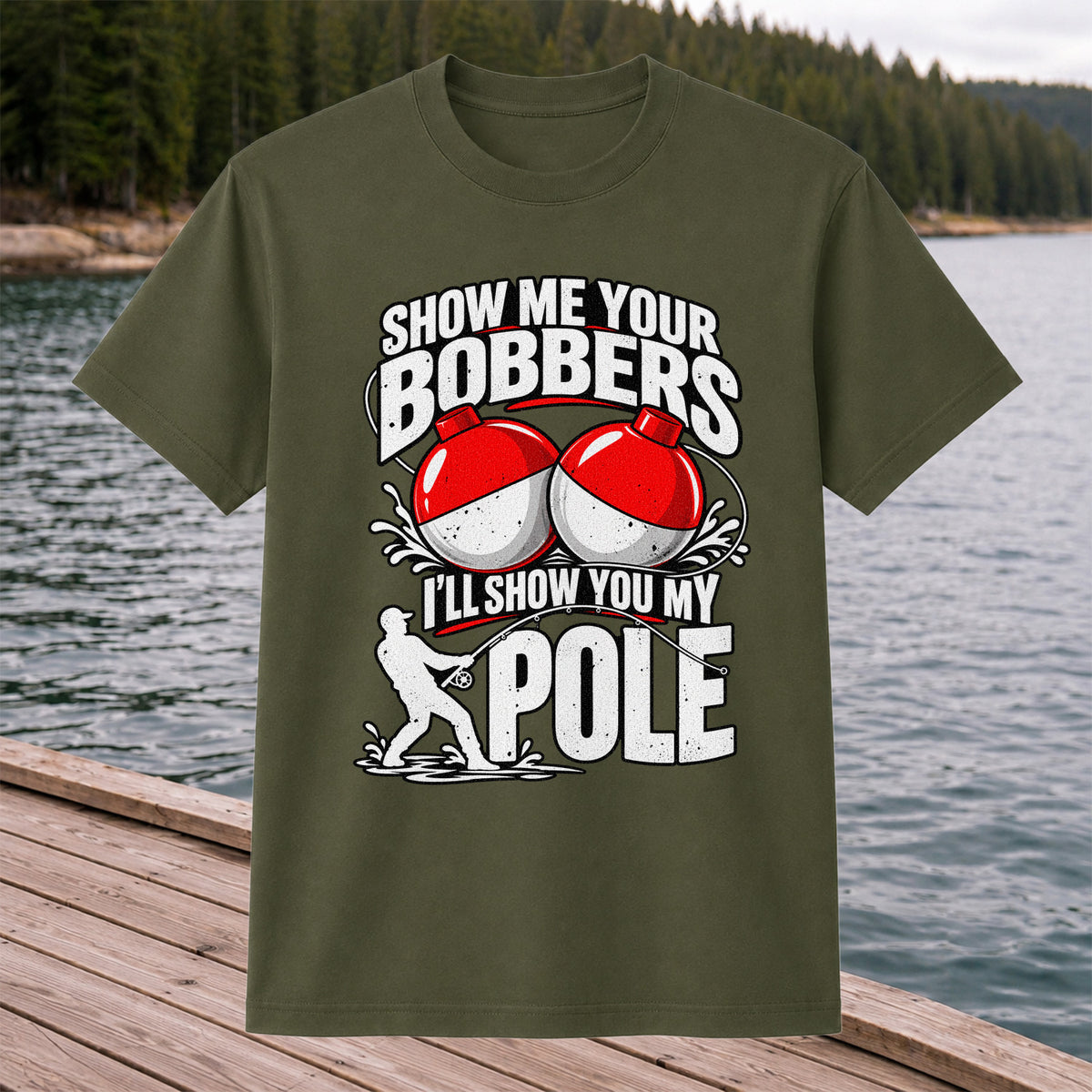 Show Me Your Bobbers I'll Show You My Pole Funny Fishing T-Shirt