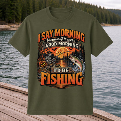 I Say Morning Because If It Were Good Morning I'd Be Fishing Halloween Skeleton Trout T-Shirt
