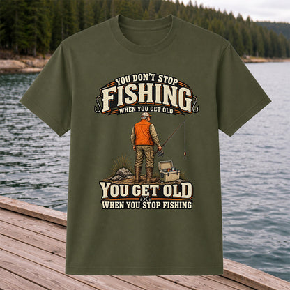You Don't Stop Fishing When You Get Old Angler T-Shirt