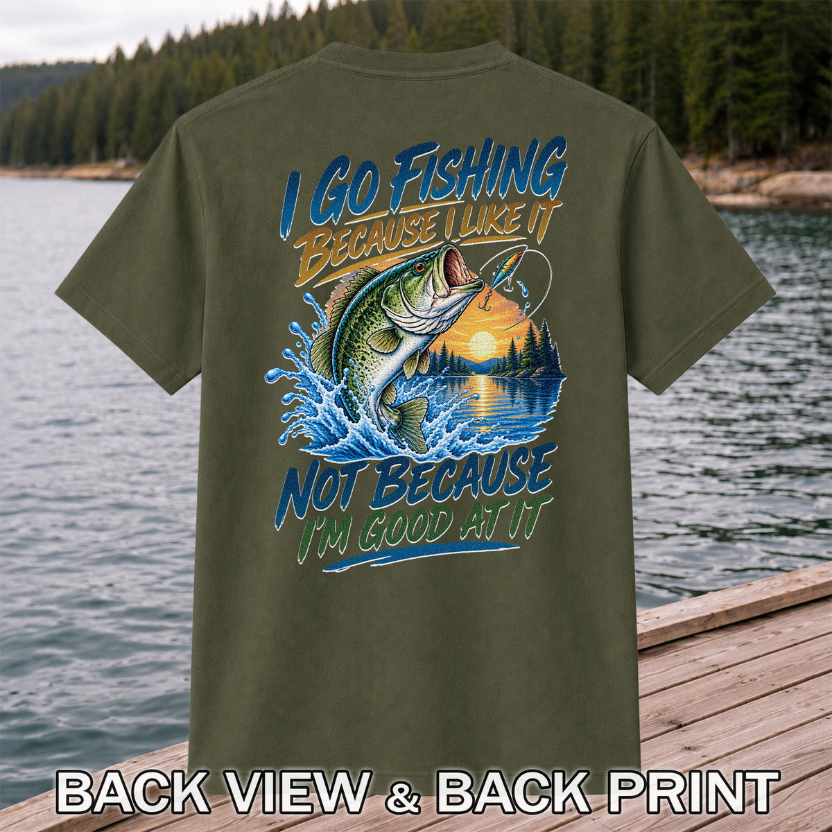 I Go Fishing Because I Like It Funny Bass Fishing Graphic T-Shirt | Back Print