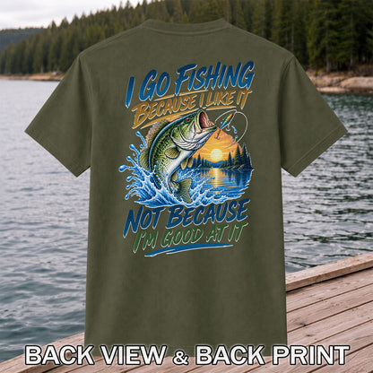 I Go Fishing Because I Like It Funny Bass Fishing Graphic T-Shirt | Back Print