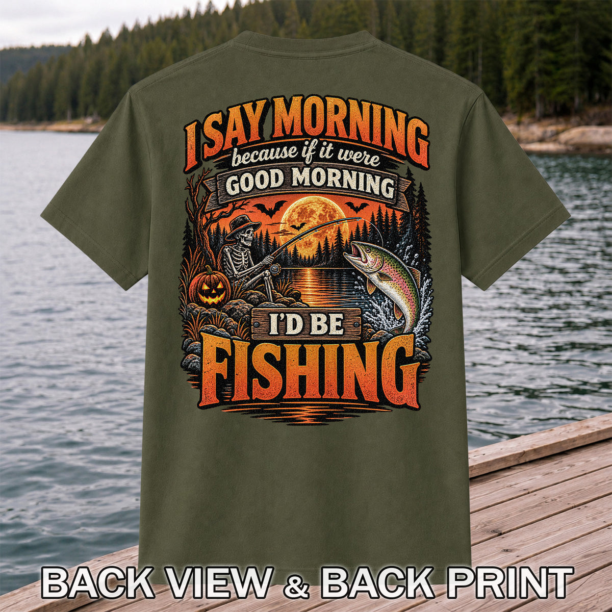 I Say Morning Because If It Were Good Morning I'd Be Fishing Halloween Skeleton Trout T-Shirt | Back Print