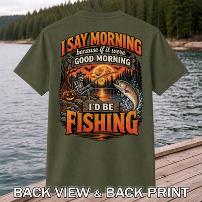 I Say Morning Because If It Were Good Morning I'd Be Fishing Halloween Skeleton Trout T-Shirt | Back Print