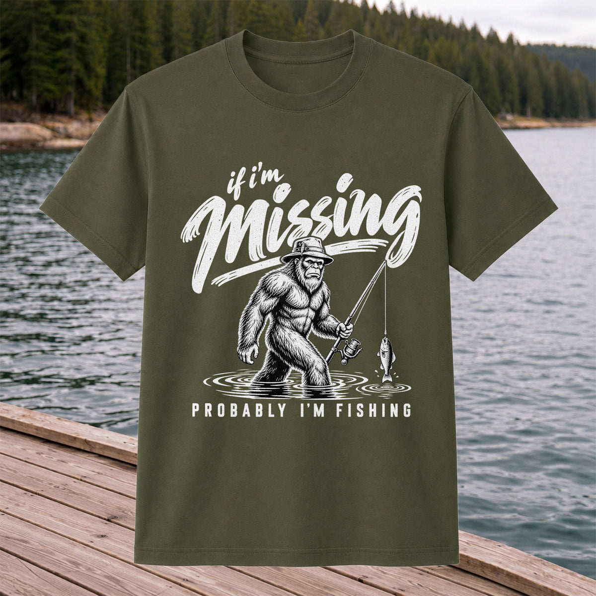 If I'm Missing Probably I'm Fishing Bigfoot Graphic T-Shirt
