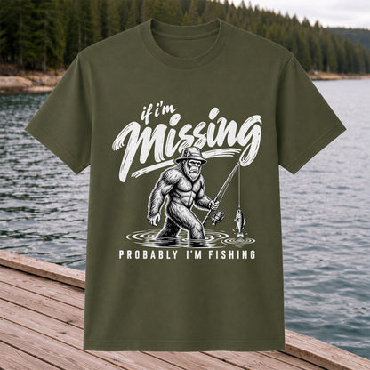 If I'm Missing Probably I'm Fishing Bigfoot Graphic T-Shirt